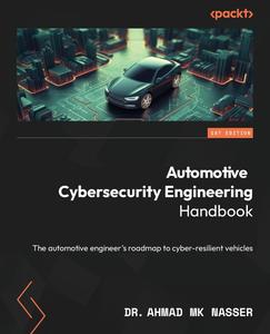 Automotive Cybersecurity Engineering Handbook The automotive engineer's roadmap to cyber–resilient vehicles