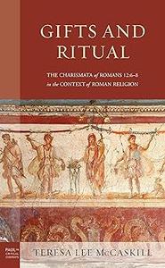Gifts and Ritual The Charismata of Romans 12 6–8 in the Context of Roman Religion