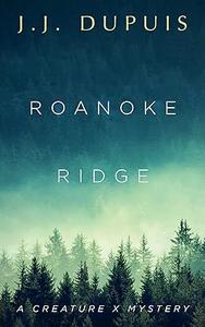 Roanoke Ridge A Creature X Mystery