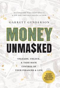 Money Unmasked Unlearn, Unlock, and Take Back Control of Your Finances and Life