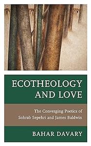 Ecotheology and Love The Converging Poetics of Sohrab Sepehri and James Baldwin