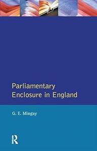 Parliamentary Enclosure in England An Introduction to its Causes, Incidence and Impact, 1750–1850