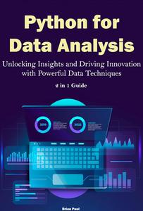 Python for Data Analysis Unlocking Insights and Driving Innovation with Powerful Data Techniques. 2 in 1 Guide
