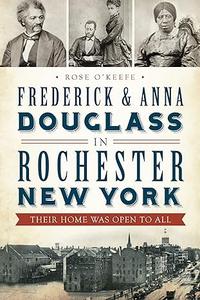 Frederick & Anna Douglass in Rochester, New York Their Home Was Open to All