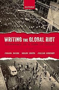 Writing the Global Riot Literature in a Time of Crisis