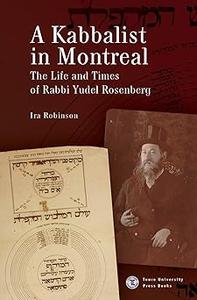 A Kabbalist in Montreal The Life and Times of Rabbi Yudel Rosenberg