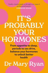 It’s Probably Your Hormones From appetite to sleep, periods to sex drive, balance your hormones to unlock better health