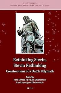 Rethinking Stevin, Stevin Rethinking Constructions of a Dutch Polymath