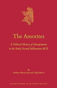 The Amorites A Political History of Mesopotamia in the Early Second Millennium BCE