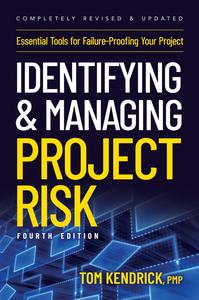 Identifying and Managing Project Risk Essential Tools for Failure-Proofing Your Project, 4th Edition