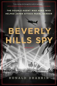 Beverly Hills Spy The Double–Agent War Hero Who Helped Japan Attack Pearl Harbor