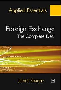 Foreign Exchange The Complete Deal A comprehensive guide to the theory and practice of the Forex market
