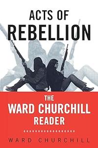 Acts of Rebellion The Ward Churchill Reader