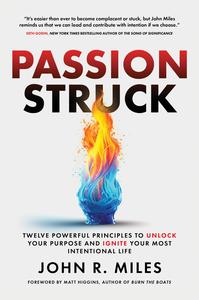 Passion Struck Twelve Powerful Principles to Unlock Your Purpose and Ignite Your Most Intentional Life