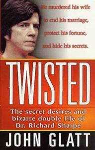 Twisted The secret desires and bizarre double life of Dr. Richard Sharpe