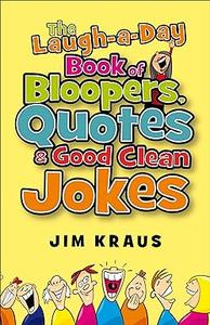 The Laugh–a–Day Book of Bloopers, Quotes & Good Clean Jokes