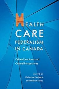Health Care Federalism in Canada Critical Junctures and Critical Perspectives