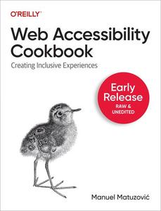 Web Accessibility Cookbook Creating Inclusive Experiences (Third Early Release)