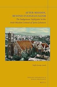 After–Mission, Beyond Evangelicalism The Indigenous Injliyyn in the Arab–Muslim Context of Syria–Lebanon