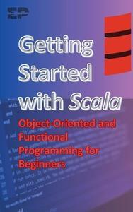 Getting Started with Scala Object–Oriented and Functional Programming for Beginners