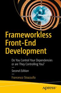 Frameworkless Front-End Development Do You Control Your Dependencies or are They Controlling You