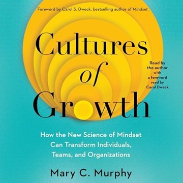 Cultures of Growth: How the New Science of Mindset Can Transform Individuals, Teams, and Organiza...