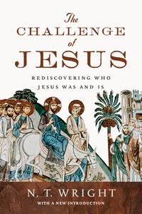 The Challenge of Jesus Rediscovering Who Jesus Was and Is