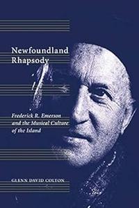 Newfoundland Rhapsody Frederick R. Emerson and the Musical Culture of the Island