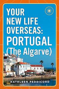 Your New Life Overseas Portugal (The Algarve)