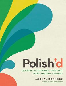Polish'd Modern Vegetarian Cooking from Global Poland