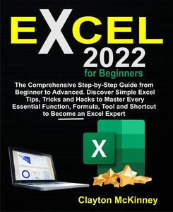 Excel 2022 for Beginners The Comprehensive Step–by–Step Guide from Beginner to Advanced