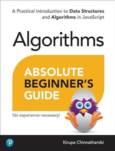Absolute Beginner's Guide to Algorithms A Practical Introduction to Data Structures and Algorithms in JavaScript