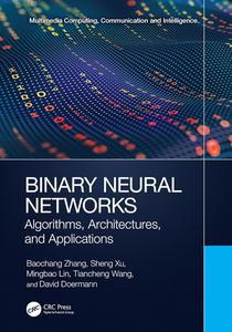 Binary Neural Networks Algorithms, Architectures, and Applications (Multimedia Computing, Communication and Intelligence)