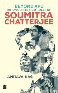 Beyond Apu – 20 Favourite Film Roles of Soumitra Chatterjee