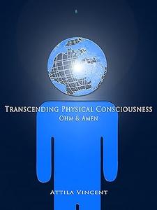 Transcending Physical Consciousness – Ohm and Amen