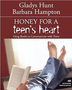Honey for a Teen's Heart Using Books to Communicate with Teens