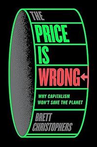 The Price is Wrong Why Capitalism Won't Save the Planet