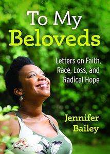 To My Beloveds Letters on Faith, Race, Loss, and Radical Hope
