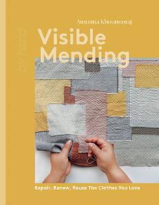 Visible Mending Repair, Renew, Reuse The Clothes You Love (By Hand)