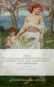 Lydia, a Poem from the Appendix Vergiliana Introduction, Text, Translation, and Commentary