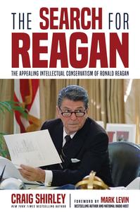 The Search for Reagan The Appealing Intellectual Conservatism of Ronald Reagan