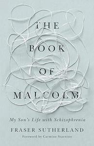 The Book of Malcolm My Son's Life with Schizophrenia