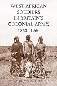 West African Soldiers in Britain's Colonial Army, 1860–1960