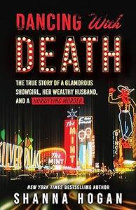 Dancing with Death The True Story of a Glamorous Showgirl, Her Wealthy Husband, and a Horrifying Murder