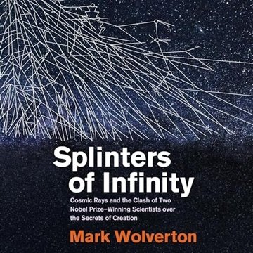 Splinters of Infinity: Cosmic Rays and the Clash of Two Nobel Prize-Winning Scientists over the S...