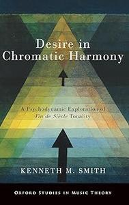 Desire in Chromatic Harmony A Psychodynamic Exploration of Fin de Siècle Tonality