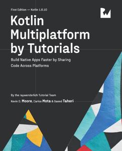 Kotlin Multiplatform by Tutorials (First Edition) Build Native Apps Faster by Sharing Code Across Platforms