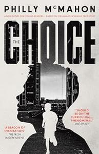 The Choice A New Novel For Young Readers––Based on the Award Winning True Story