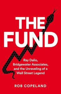 The Fund Ray Dalio, Bridgewater Associates and The Unraveling of a Wall Street Legend
