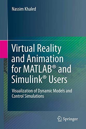 Virtual Reality and Animation for MATLAB® and Simulink® Users Visualization of Dynamic Models and Control Simulations